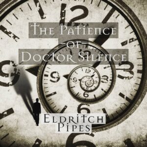 Eldritch Pipes The Patience of Dr. Silence