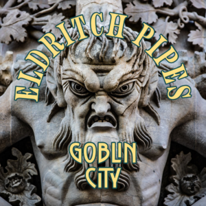 Eldritch Pipes Goblin City